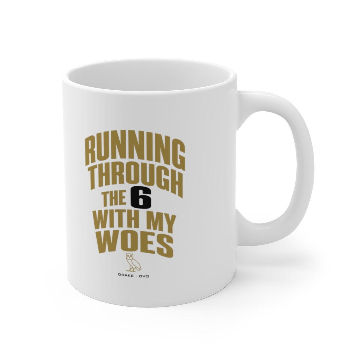 Drake (OVO) "Running through the 6 with my woes" White Mug