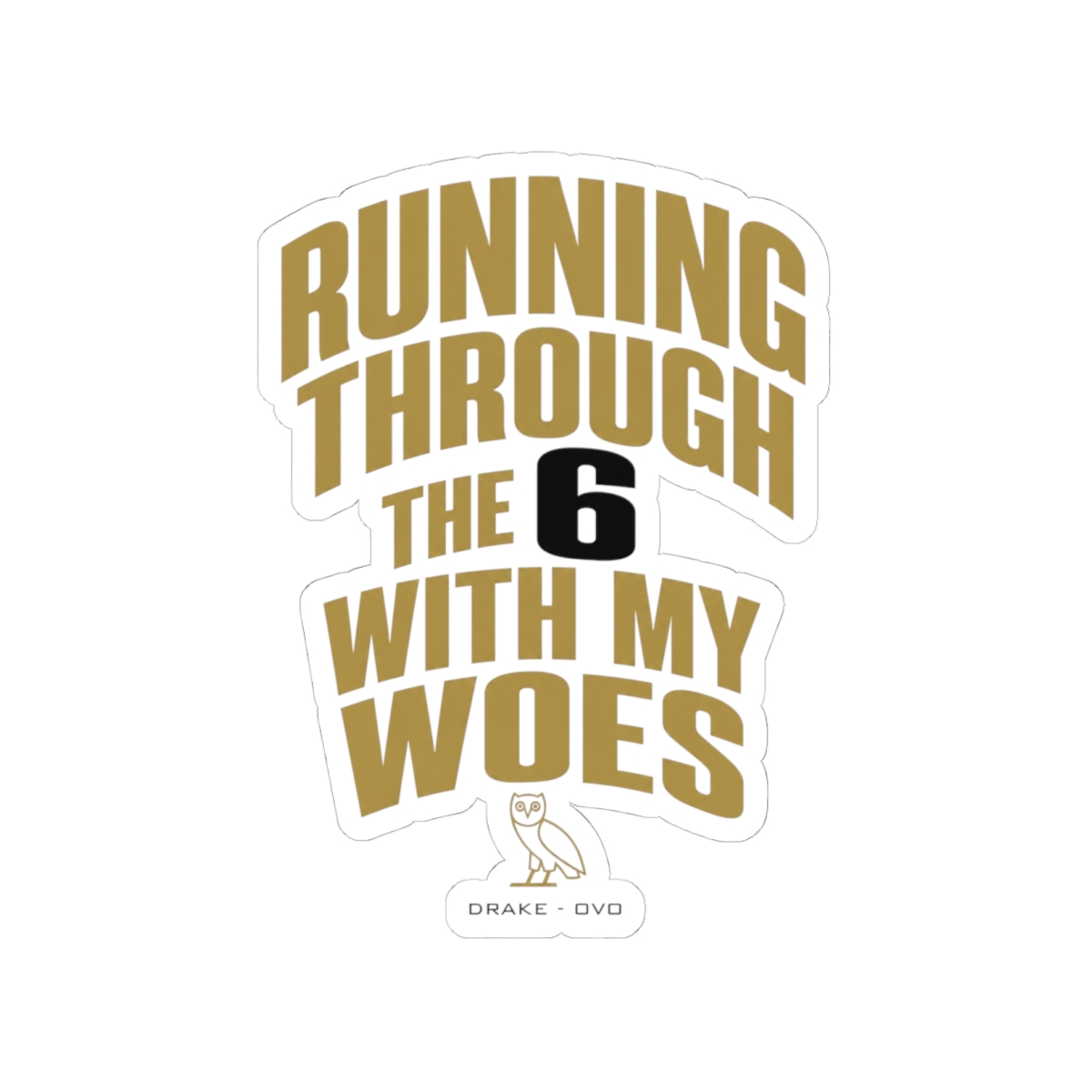 Drake (OVO) "Running through the 6 with my woes" Sticker - Drake (OVO) official Stickers merch